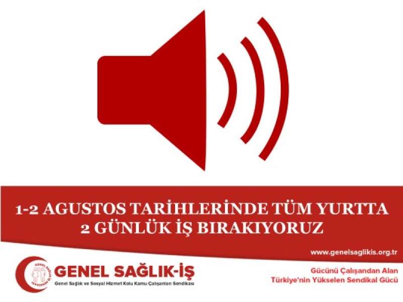 1-2 AGUSTOS TARİHLERİNDE TÜM YURTTA  2 GÜNLÜK İŞ BIRAKIYORUZ