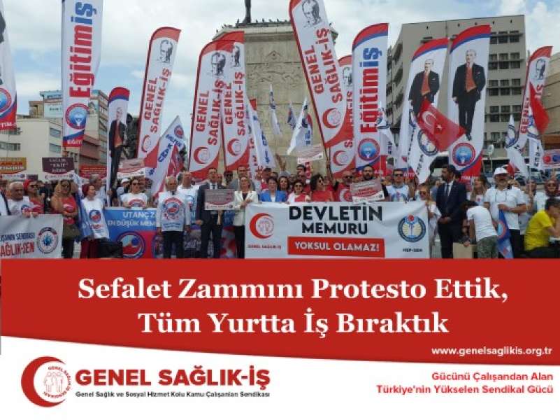 SEFALET ZAMMINI PROTESTO ETTİK, TÜM YURTTA İŞ BIRAKTIK