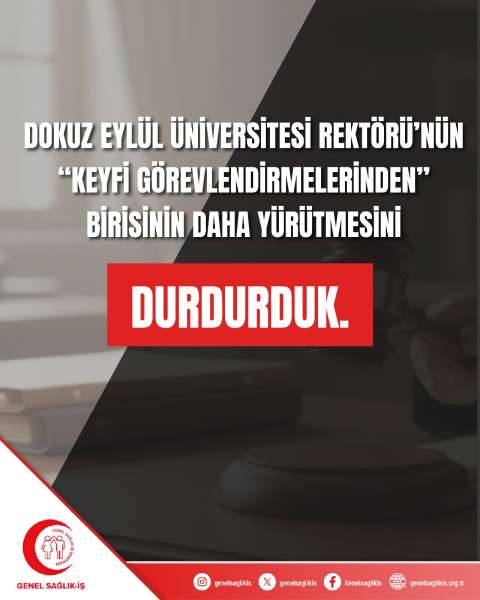 DOKUZ EYLÜL ÜNİVERSİTESİ REKTÖRÜ’NÜN “KEYFİ GÖREVLENDİRMELERİNDEN” BİRİSİNİN DAHA YÜRÜTMESİNİ DURDURDUK