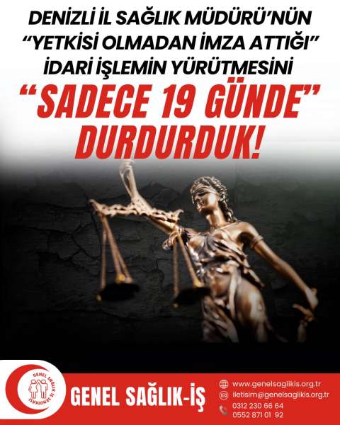 DENİZLİ İL SAĞLIK MÜDÜRÜ’NÜN “YETKİSİ OLMADAN İMZA ATTIĞI” İDARİ İŞLEMİN YÜRÜTMESİNİ “SADECE 19 GÜNDE” DURDURDUK