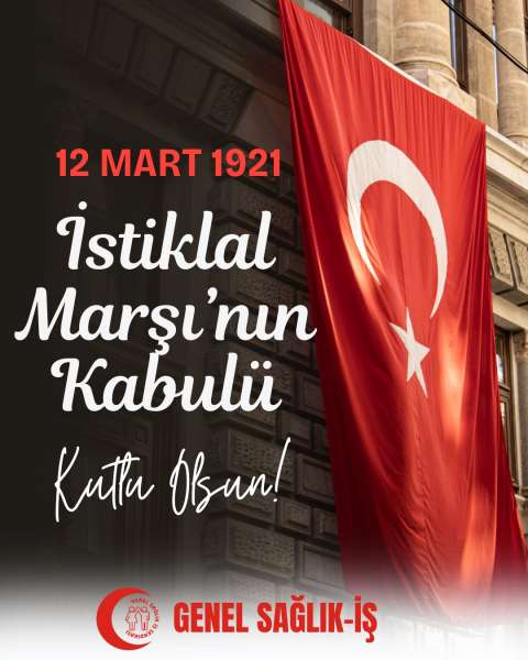 12 MART İSTİKLAL MARŞI’NIN KABULÜNÜN YIL DÖNÜMÜ KUTLU OLSUN