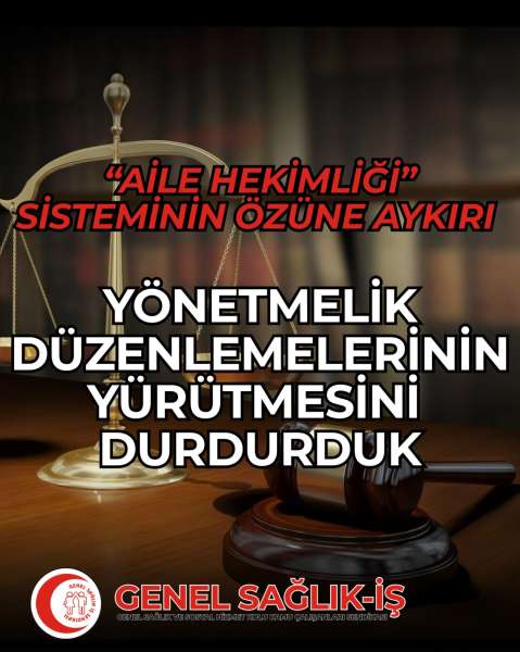 “AİLE HEKİMLİĞİ” SİSTEMİNİN ÖZÜNE AYKIRI YÖNETMELİK DÜZENLEMELERİNİN YÜRÜTMESİNİ DURDURDUK