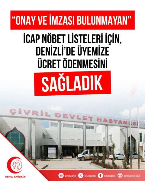“ONAY VE İMZASI BULUNMAYAN” İCAP NÖBET LİSTELERİ İÇİN, DENİZLİ’DE ÜYEMİZE ÜCRET ÖDENMESİNİ SAĞLADIK