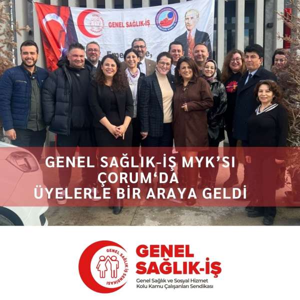 Genel Sağlık-İş MYK'sı Çorum'da Üyelerle Bir Araya Geldi