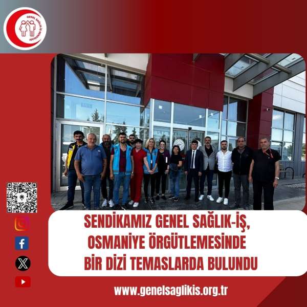 Sendikamız Genel Sağlık-İş, Osmaniye Örgütlemesinde Bir Dizi Temaslarda Bulundu