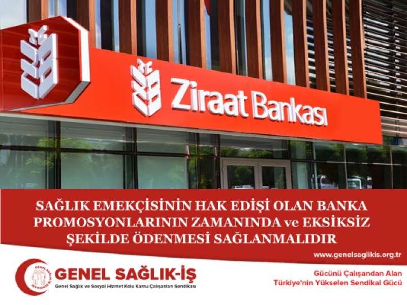 SAĞLIK EMEKÇİSİNİN HAK EDİŞİ OLAN BANKA PROMOSYONLARININ ZAMANINDA ve EKSİKSİZ ŞEKİLDE ÖDENMESİ SAĞLANMALIDIR