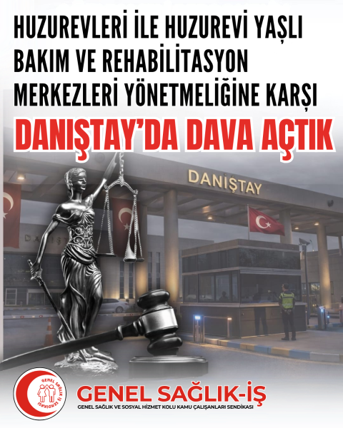 HUZUREVLERİ İLE HUZUREVİ YAŞLI BAKIM VE REHABİLİTASYON MERKEZLERİ YÖNETMELİĞİNE” KARŞI DANIŞTAY’DA DAVA AÇTIK