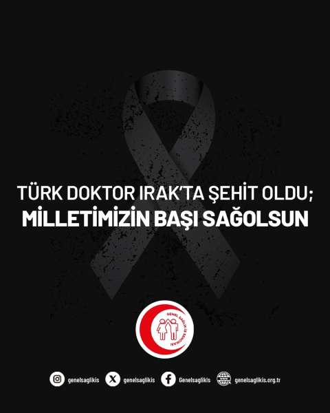 TÜRK DOKTOR IRAK’TA ŞEHİT OLDU; MİLLETİMİZİN BAŞI SAĞOLSUN