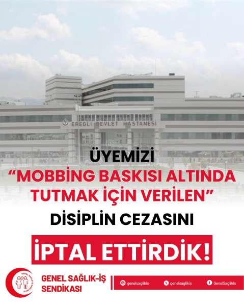 ÜYEMİZİ “MOBBİNG BASKISI ALTINDA TUTMAK İÇİN VERİLEN” DİSİPLİN CEZASINI İPTAL ETTİRDİK