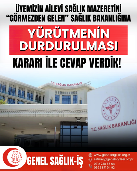 ÜYEMİZİN AİLEVİ SAĞLIK MAZERETİNİ “GÖRMEZDEN GELEN” SAĞLIK BAKANLIĞINA “YÜRÜTMENİN DURDURULMASI” KARARI İLE CEVAP VERDİK