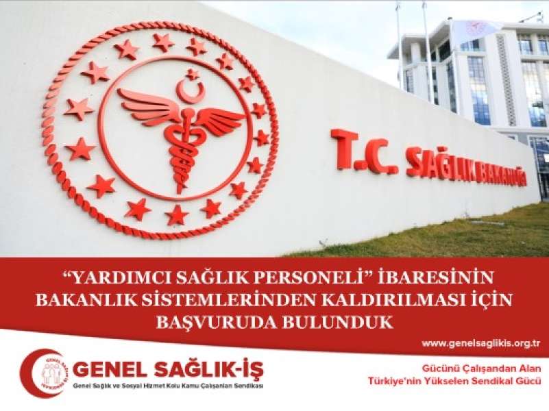 “YARDIMCI SAĞLIK PERSONELİ” İBARESİNİN BAKANLIK SİSTEMLERİNDEN KALDIRILMASI İÇİN BAŞVURUDA BULUNDUK