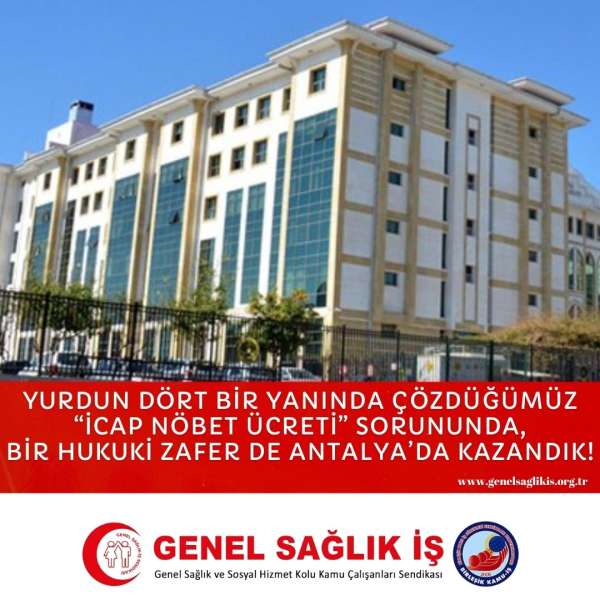 YURDUN DÖRT BİR YANINDA ÇÖZDÜĞÜMÜZ “İCAP NÖBET ÜCRETİ” SORUNUNDA, BİR HUKUKİ ZAFER DE ANTALYA’DA KAZANDIK!