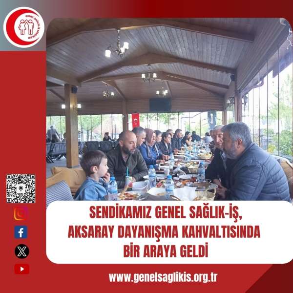 Sendikamız Genel Sağlık-İş Aksaray Dayanışma Kahvaltısında Bir Araya Geldi